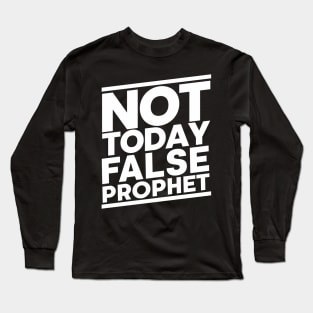 Not Today False Prophet Long Sleeve T-Shirt
